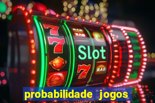 probabilidade jogos de hoje